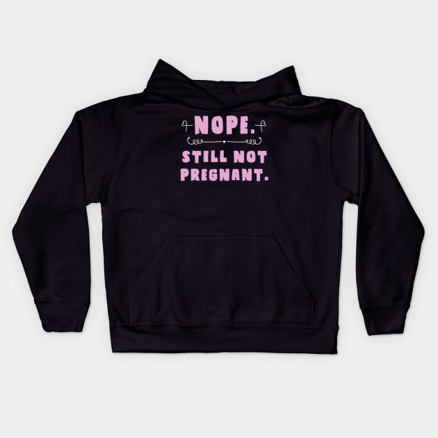 nope, still not pregnant Kids Hoodie by AmandaPandaBrand